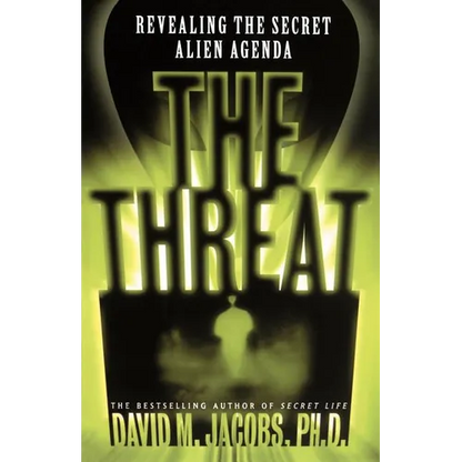 The Threat: Revealing the Secret Alien Agenda - Paperback