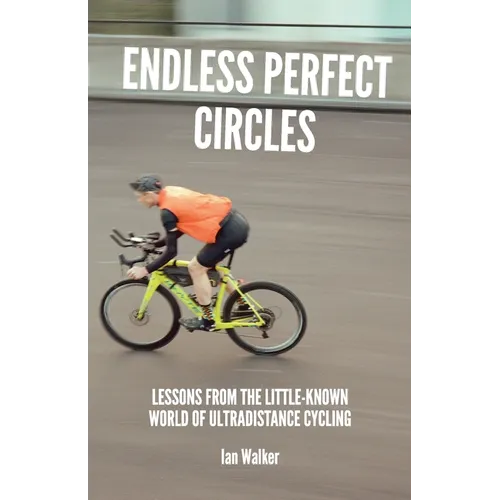 Endless Perfect Circles: Lessons from the little-known world of ultradistance cycling - Paperback