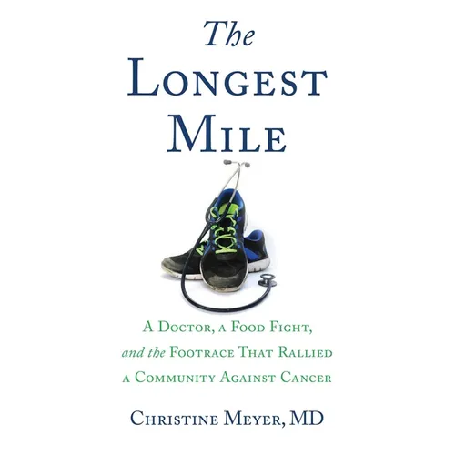 The Longest Mile: A Doctor, a Food Fight, and the Footrace That Rallied a Community Against Cancer - Paperback
