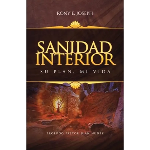 Sanidad Interior: Su Plan, Mi Vida - Paperback