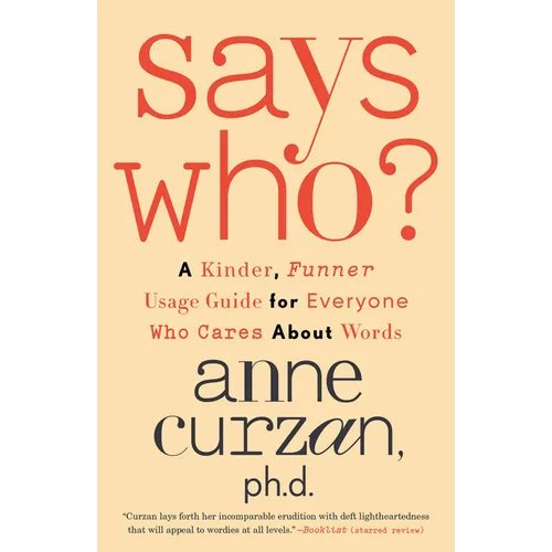 Says Who?: A Kinder, Funner Usage Guide for Everyone Who Cares About Words - Paperback