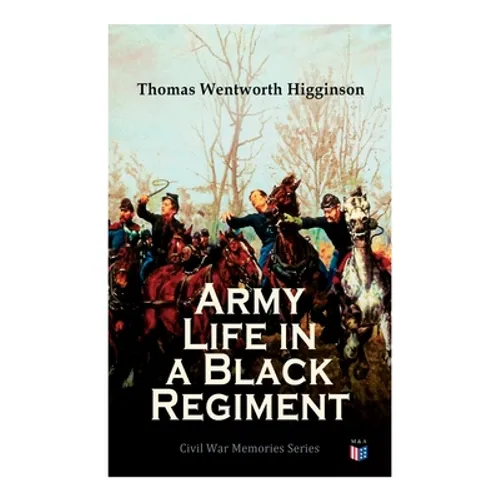 Army Life in a Black Regiment: Civil War Memories Series - Paperback