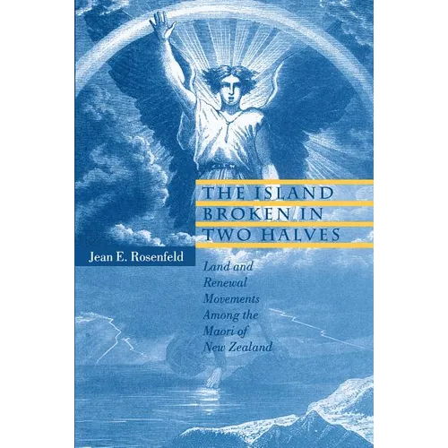 The Island Broken in Two Halves: Land and Renewal Movements Among the Maori of New Zealand - Paperback