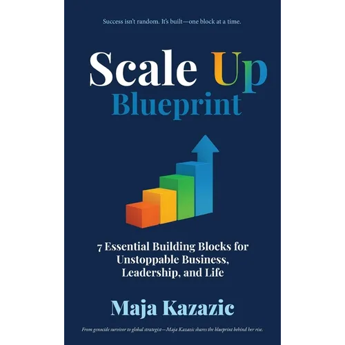 Scale Up Blueprint: 7 Essential Building Blocks for Unstoppable Business, Leadership, and Life - Hardcover