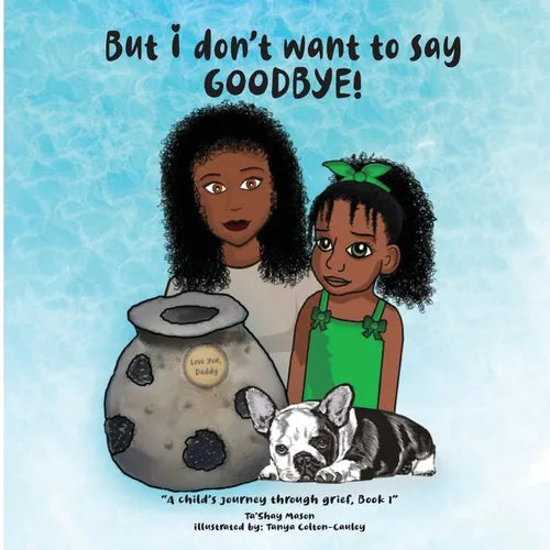 But i don't want to say GOODBYE!, A Child's Journey Through Grief, Book 1 - Paperback