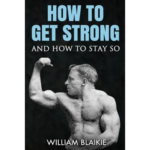 How To Get Strong and How To Stay So - Paperback