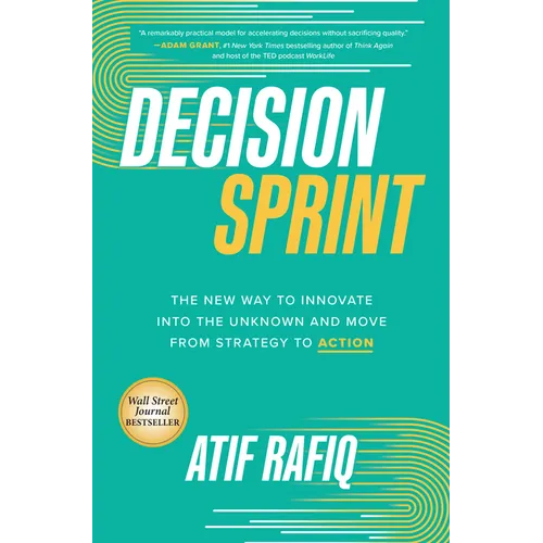 Decision Sprint: The New Way to Innovate Into the Unknown and Move from Strategy to Action - Hardcover