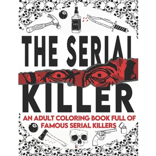 The Serial Killer Coloring Book: An Adult Coloring Book Full of Famous Serial Killers A True Crime Adult Gift - Full of Famous Murderers. For Adults O - Paperback