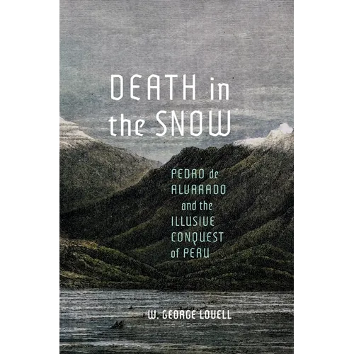 Death in the Snow: Pedro de Alvarado and the Illusive Conquest of Peru - Hardcover