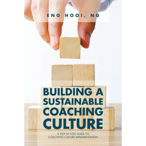 Building a Sustainable Coaching Culture: A Step by Step Guide to Coaching Culture Implementation - Paperback