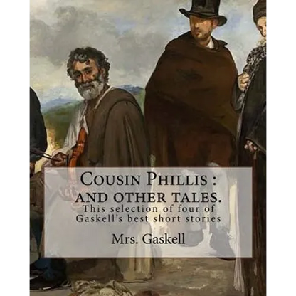 Cousin Phillis: and other tales. By: Mrs.Gaskell: This selection of four of Gaskell's best short stories and dates from 1855. - Paperback