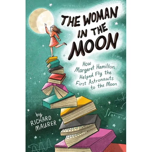 The Woman in the Moon: How Margaret Hamilton Helped Fly the First Astronauts to the Moon - Hardcover