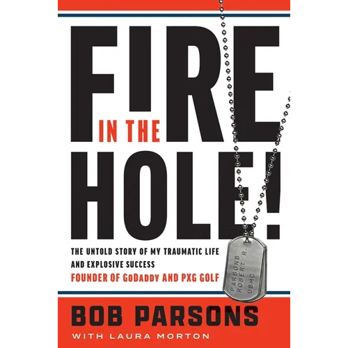 Fire in the Hole!: The Untold Story of My Traumatic Life and Explosive Success - Hardcover