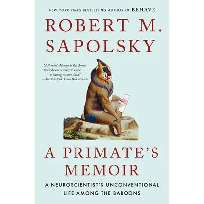 A Primate's Memoir: A Neuroscientist's Unconventional Life Among the Baboons - Paperback
