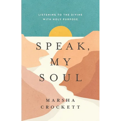 Speak, My Soul: Listening to the Divine with Holy Purpose - Paperback