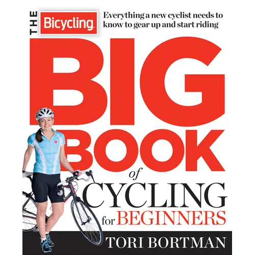 The Bicycling Big Book of Cycling for Beginners: Everything a new cyclist needs to know to gear up and start riding - Paperback