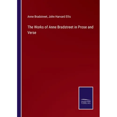 The Works of Anne Bradstreet in Prose and Verse - Paperback