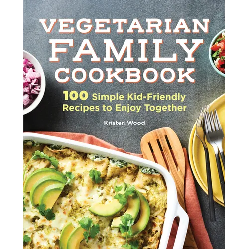 Vegetarian Family Cookbook: 100 Simple Kid-Friendly Recipes to Enjoy Together - Paperback
