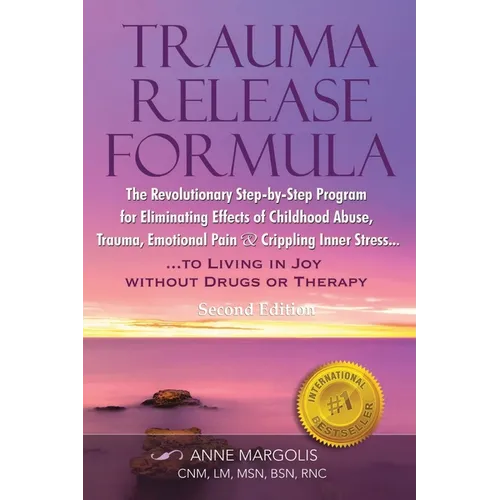 Trauma Release Formula: The Revolutionary Step-By-Step Program for Eliminating Effects of Childhood Abuse, Trauma, Emotional Pain, and Crippling Inner - Paperback