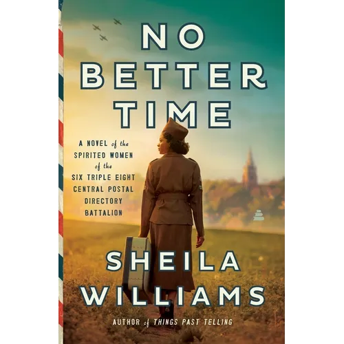 No Better Time: A Novel of the Spirited Women of the Six Triple Eight Central Postal Directory Battalion - Hardcover