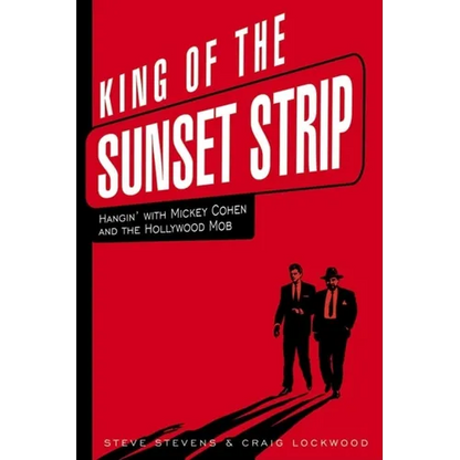 King of the Sunset Strip: Hangin' with Mickey Cohen and the Hollywood Mob - Hardcover