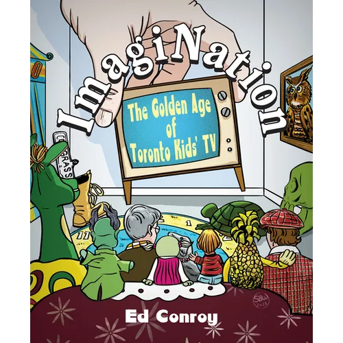 Imagination: The Golden Age of Toronto Kids' TV - Paperback