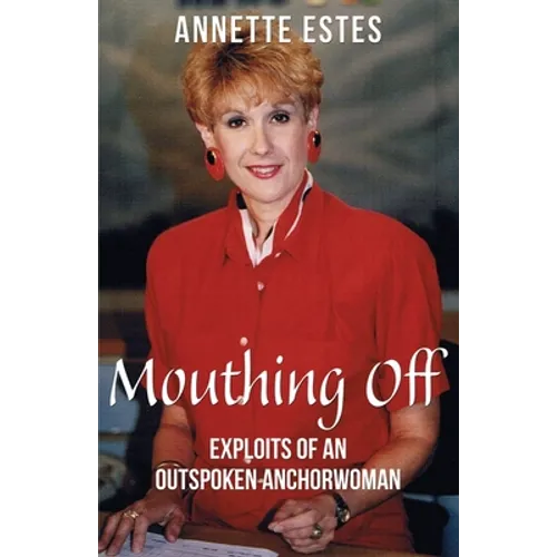 Mouthing Off: Exploits of an Outspoken Anchorwoman - Paperback
