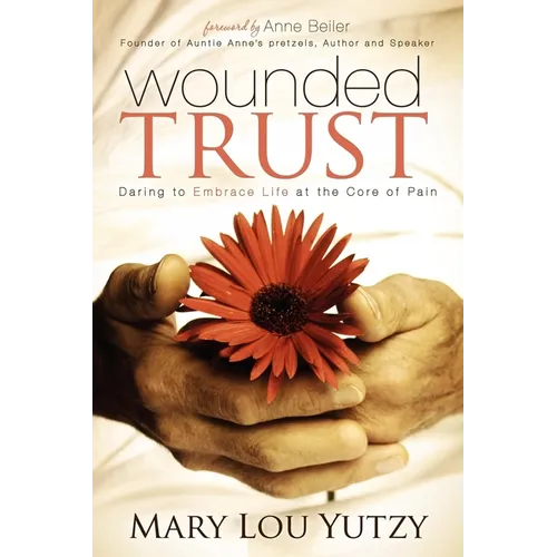 Wounded Trust: Daring to Embrace Life at the Core of Pain - Paperback