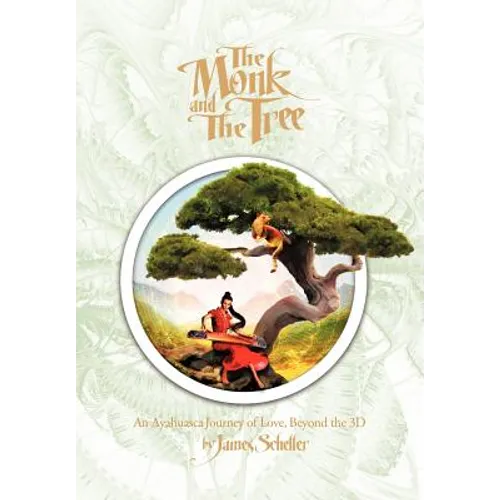 The Monk and the Tree: An Ayahuasca Journey of Love Beyond the 3D - Hardcover