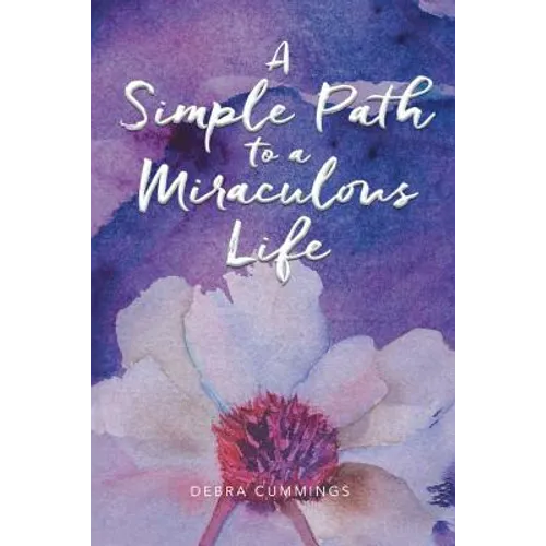 A Simple Path to a Miraculous Life - Paperback