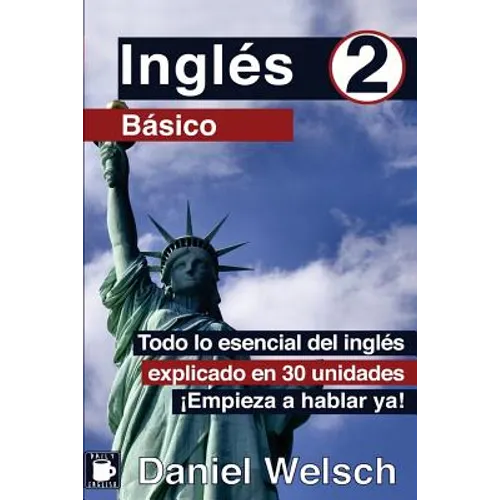 Inglés Básico 2: Todo lo esencial del inglés explicado en 30 unidades. ¡Empieza a hablar ya! - Paperback