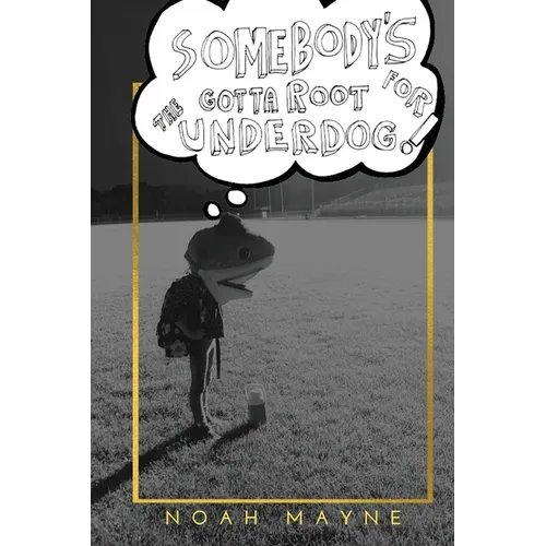 Somebody's Gotta Root for the Underdog - Paperback