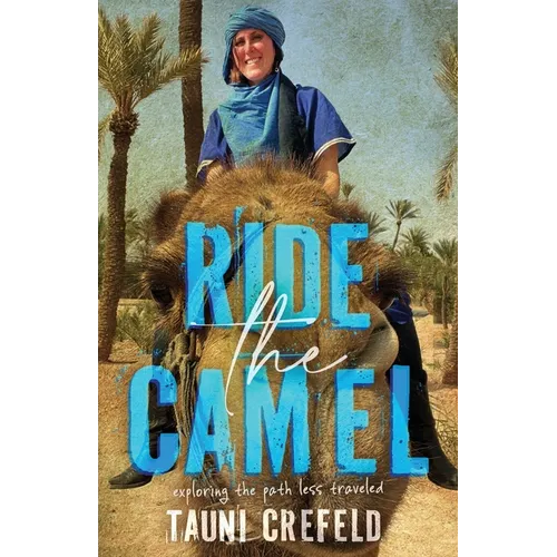 Ride the Camel: Exploring the Path Less Traveled - Paperback