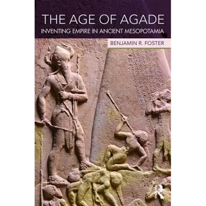 The Age of Agade: Inventing Empire in Ancient Mesopotamia - Paperback