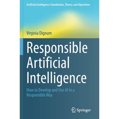 Responsible Artificial Intelligence: How to Develop and Use AI in a Responsible Way - Paperback