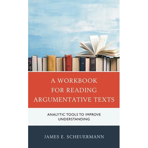 A Workbook for Reading Argumentative Texts: Analytic Tools to Improve Understanding - Paperback