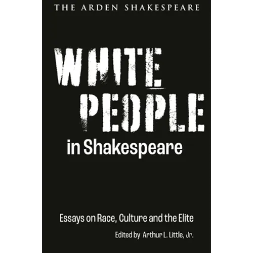 White People in Shakespeare: Essays on Race, Culture and the Elite - Hardcover