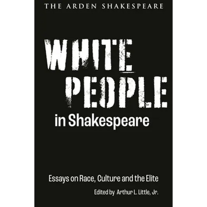 White People in Shakespeare: Essays on Race, Culture and the Elite - Hardcover