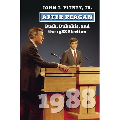 After Reagan: Bush, Dukakis, and the 1988 Election - Hardcover