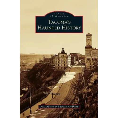 Tacoma's Haunted History - Hardcover