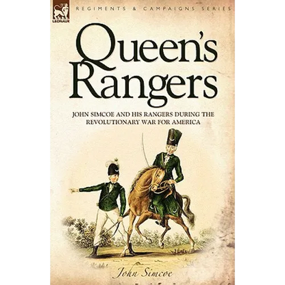 Queen's Rangers: John Simcoe and His Rangers During the Revolutionary War for America - Hardcover