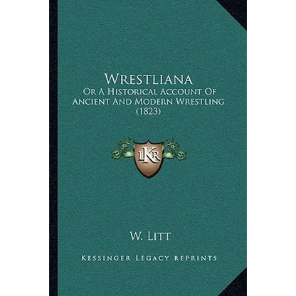 Wrestliana: Or A Historical Account Of Ancient And Modern Wrestling (1823) - Paperback