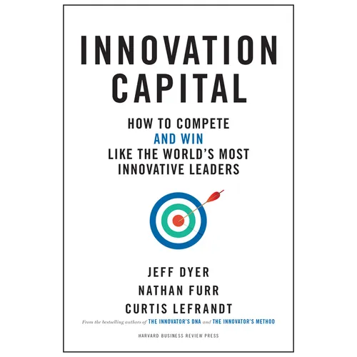 Innovation Capital: How to Compete--And Win--Like the World's Most Innovative Leaders - Hardcover