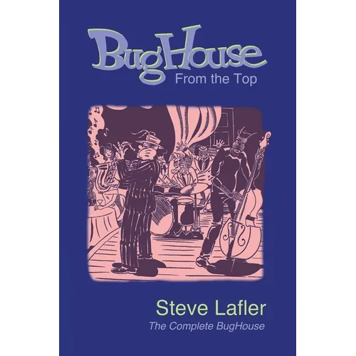 BugHouse From the Top: The Complete BugHouse - Paperback