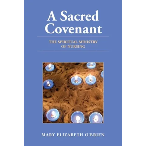 A Sacred Covenant: The Spiritual Ministry of Nursing: . - Paperback