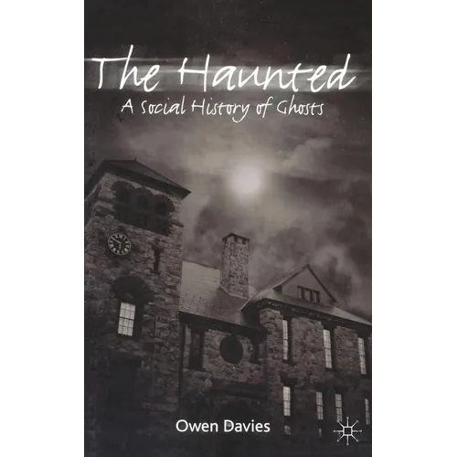 The Haunted: A Social History of Ghosts - Hardcover