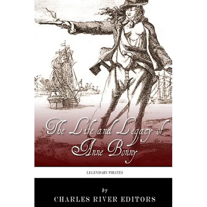 Legendary Pirates: The Life and Legacy of Anne Bonny - Paperback