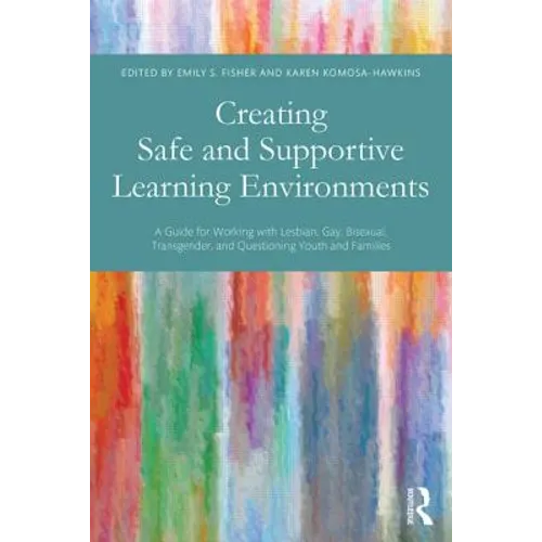 Creating Safe and Supportive Learning Environments: A Guide for Working with Lesbian, Gay, Bisexual, Transgender, and Questioning Youth and Families - Paperback