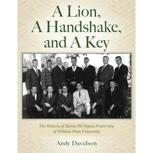 A Lion, A Handshake, and A Key: The History of Sigma Phi Sigma Fraternity of William Penn University - Paperback