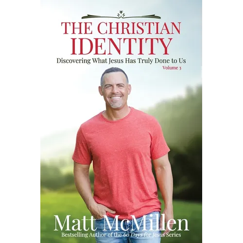 The Christian Identity, Volume 3: Discovering What Jesus Has Truly Done to Us - Paperback